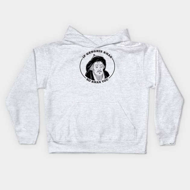 If Genghis Khan, So Khan You Kids Hoodie by dumbshirts